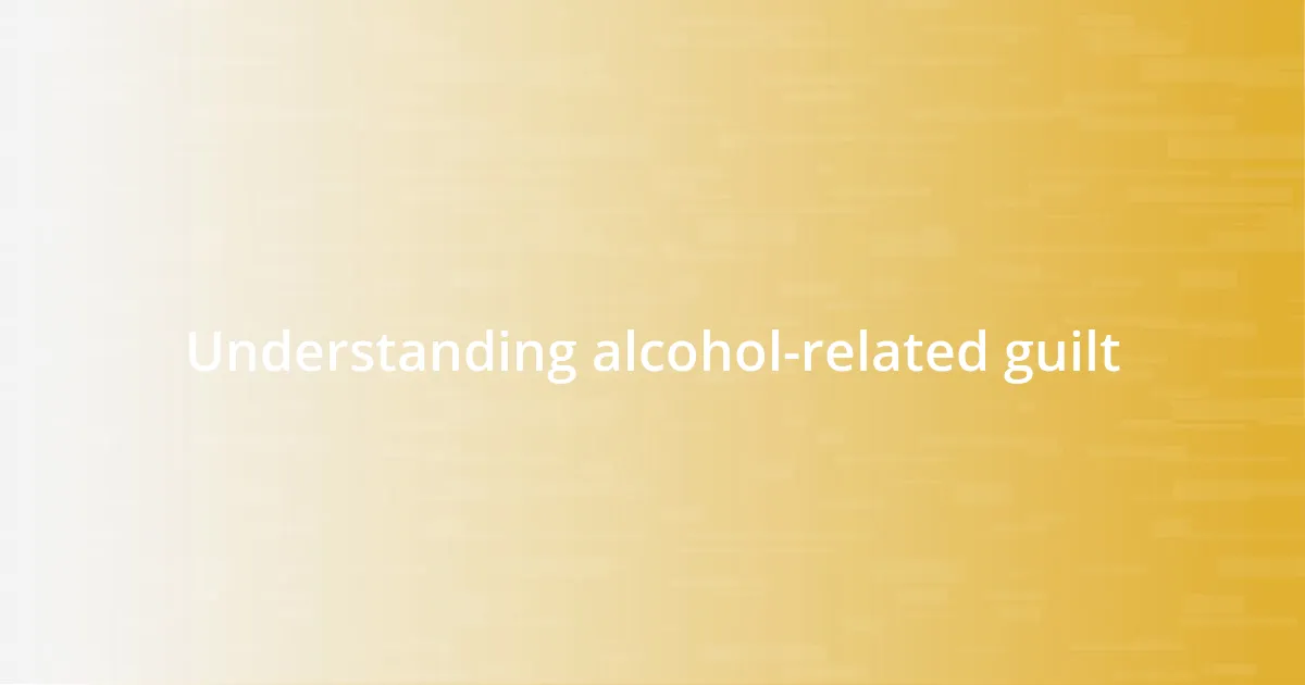 Understanding alcohol-related guilt