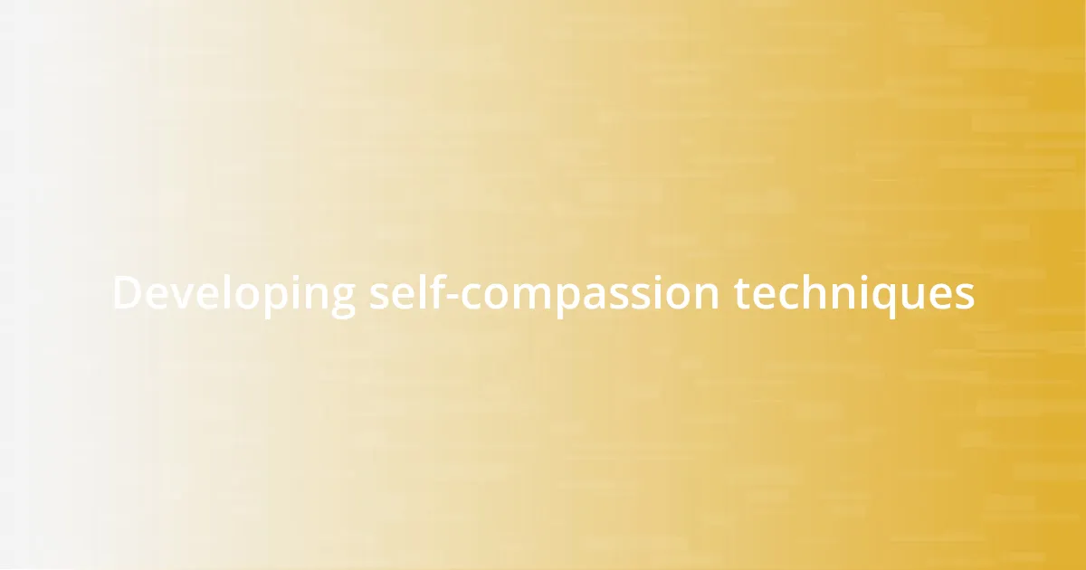 Developing self-compassion techniques