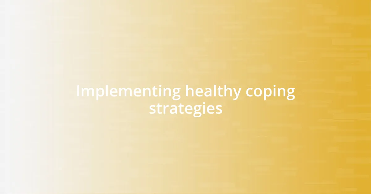 Implementing healthy coping strategies