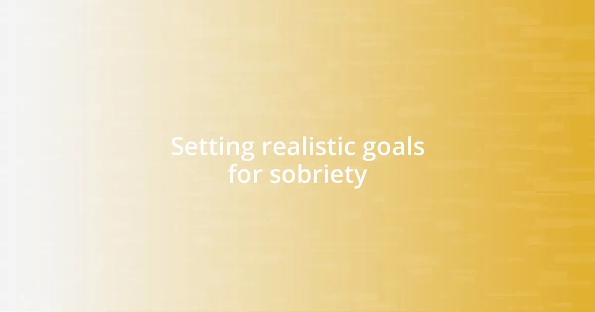 Setting realistic goals for sobriety