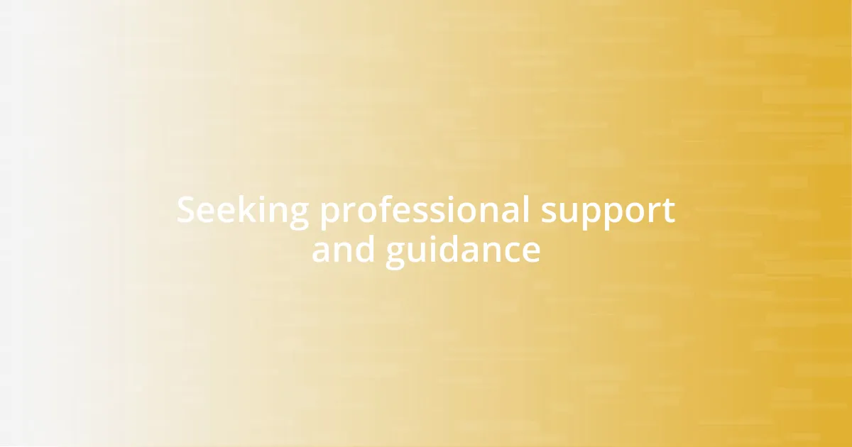 Seeking professional support and guidance