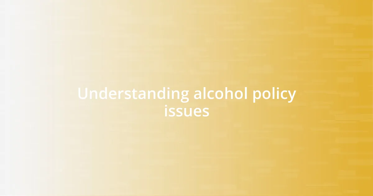 Understanding alcohol policy issues