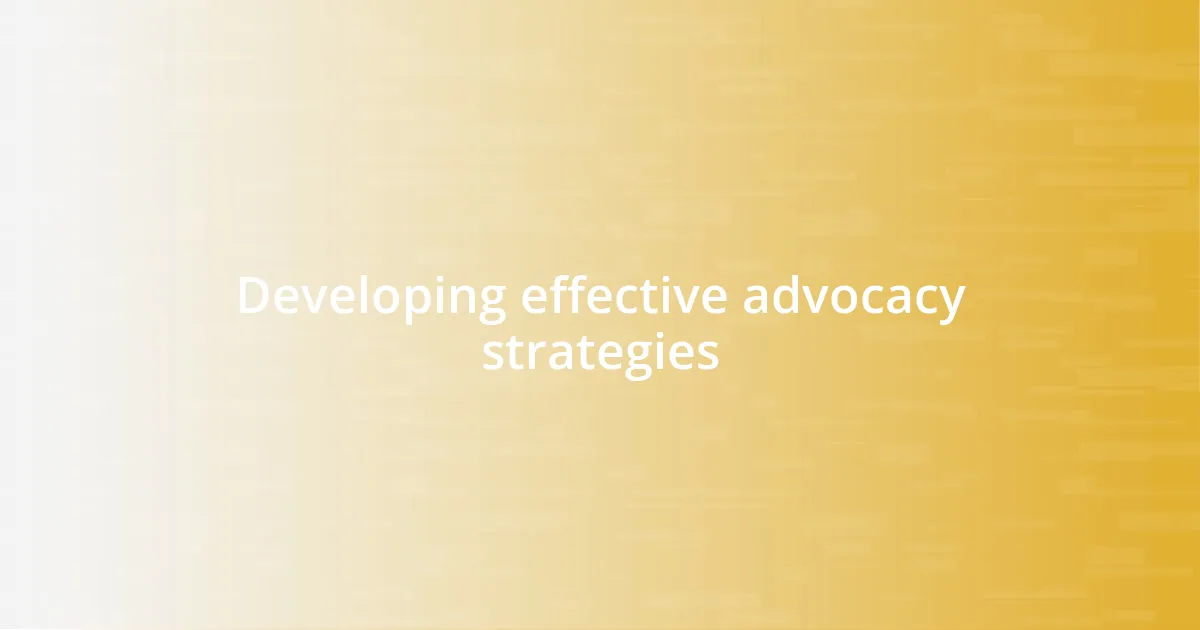 Developing effective advocacy strategies