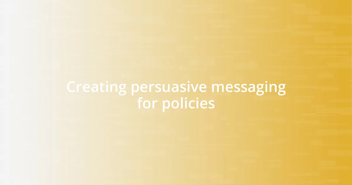 Creating persuasive messaging for policies