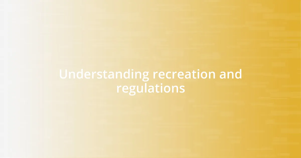 Understanding recreation and regulations