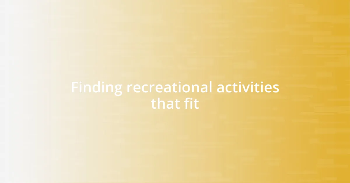 Finding recreational activities that fit