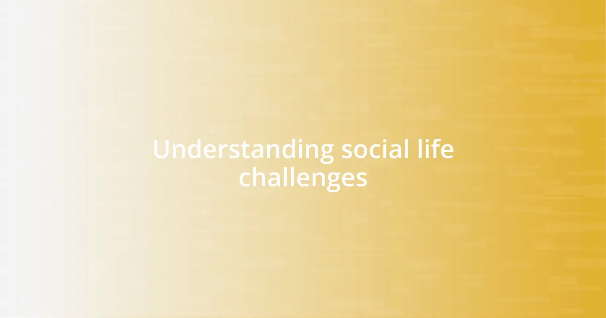 Understanding social life challenges