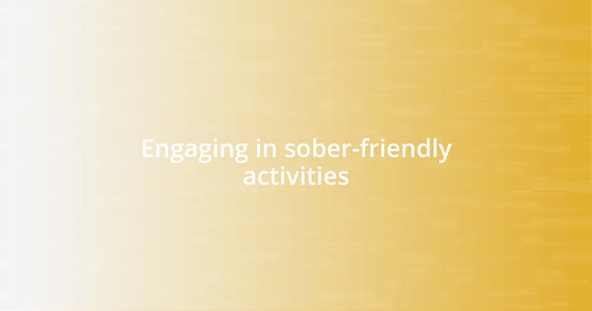 Engaging in sober-friendly activities