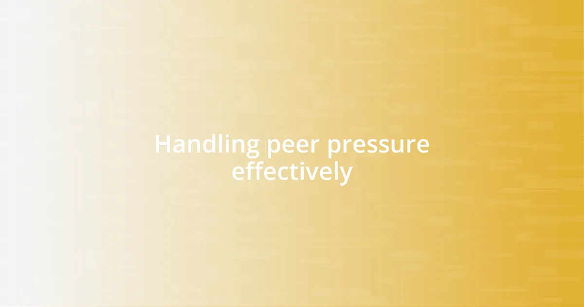 Handling peer pressure effectively