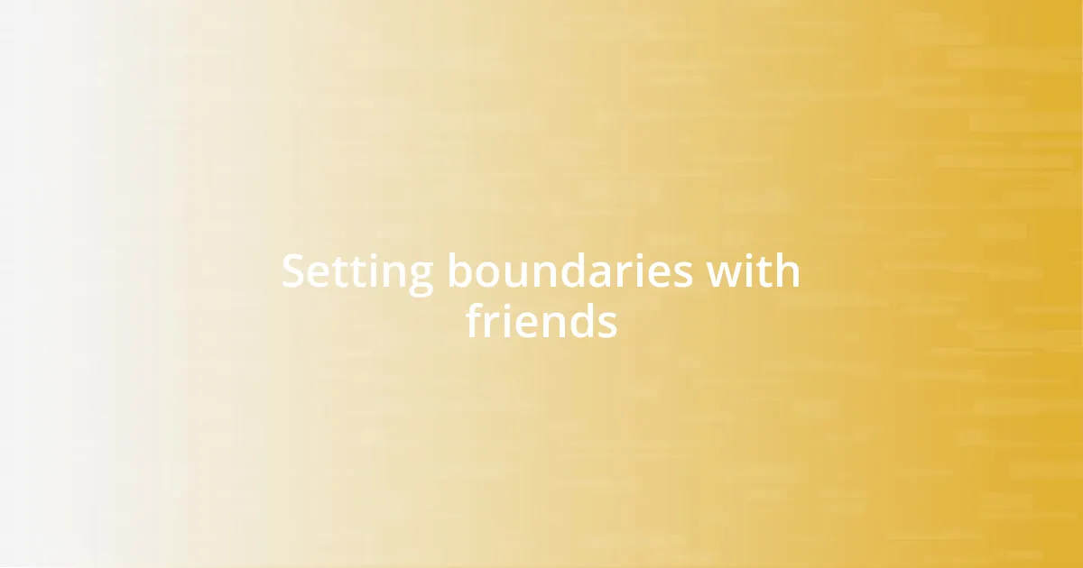 Setting boundaries with friends