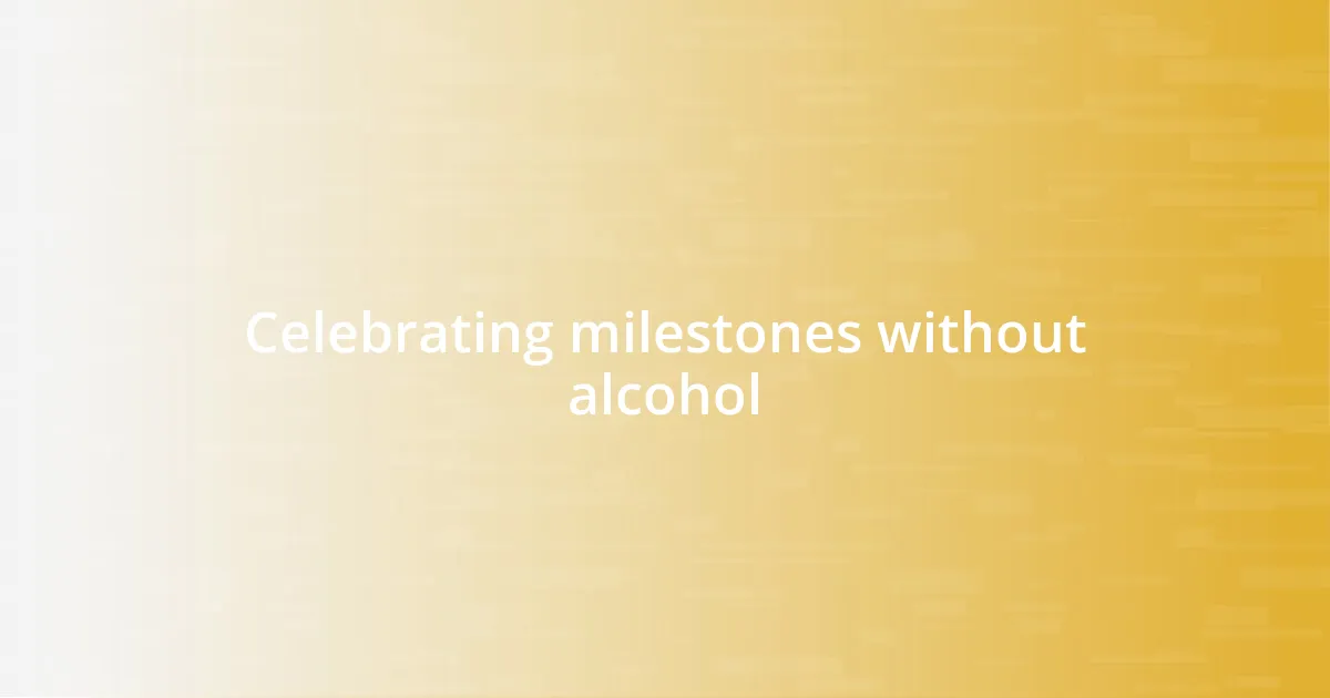 Celebrating milestones without alcohol