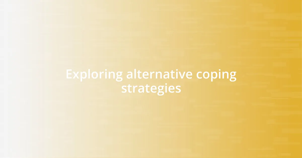 Exploring alternative coping strategies