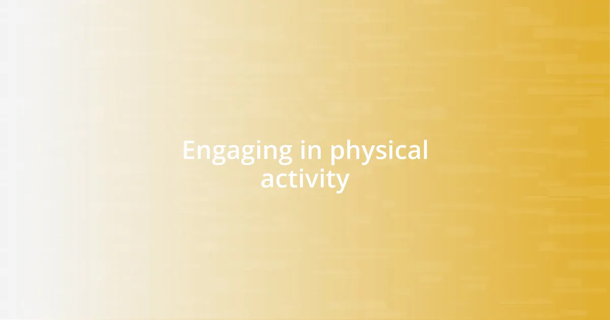 Engaging in physical activity