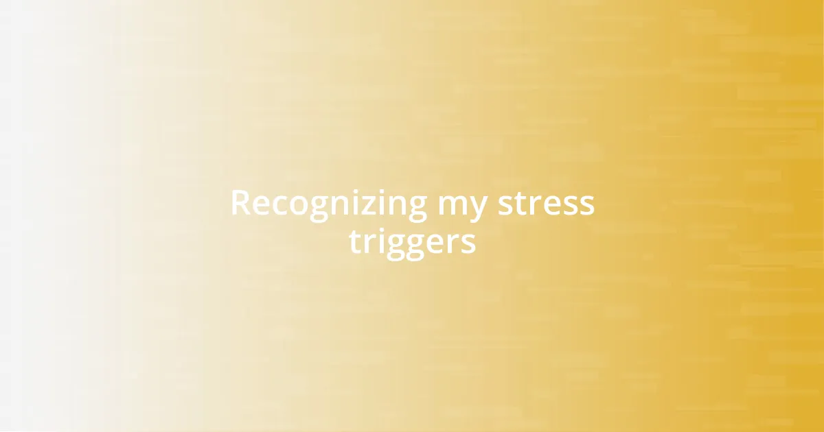 Recognizing my stress triggers