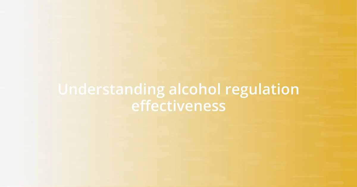 Understanding alcohol regulation effectiveness