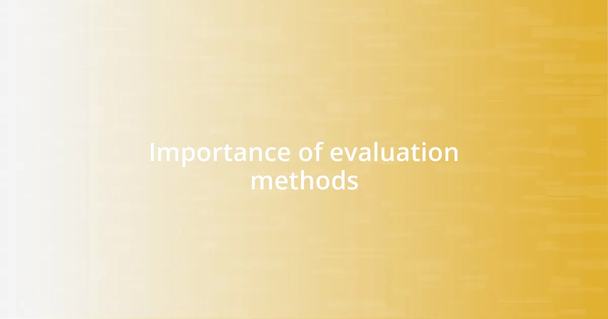 Importance of evaluation methods