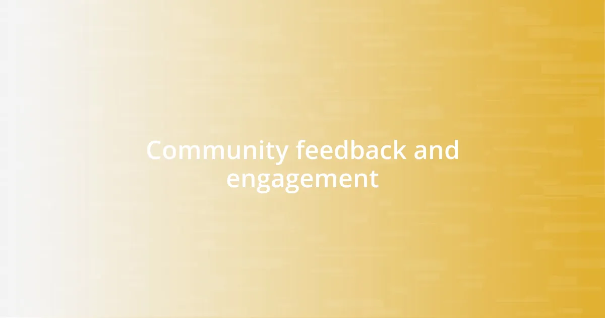 Community feedback and engagement