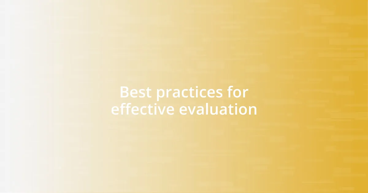 Best practices for effective evaluation