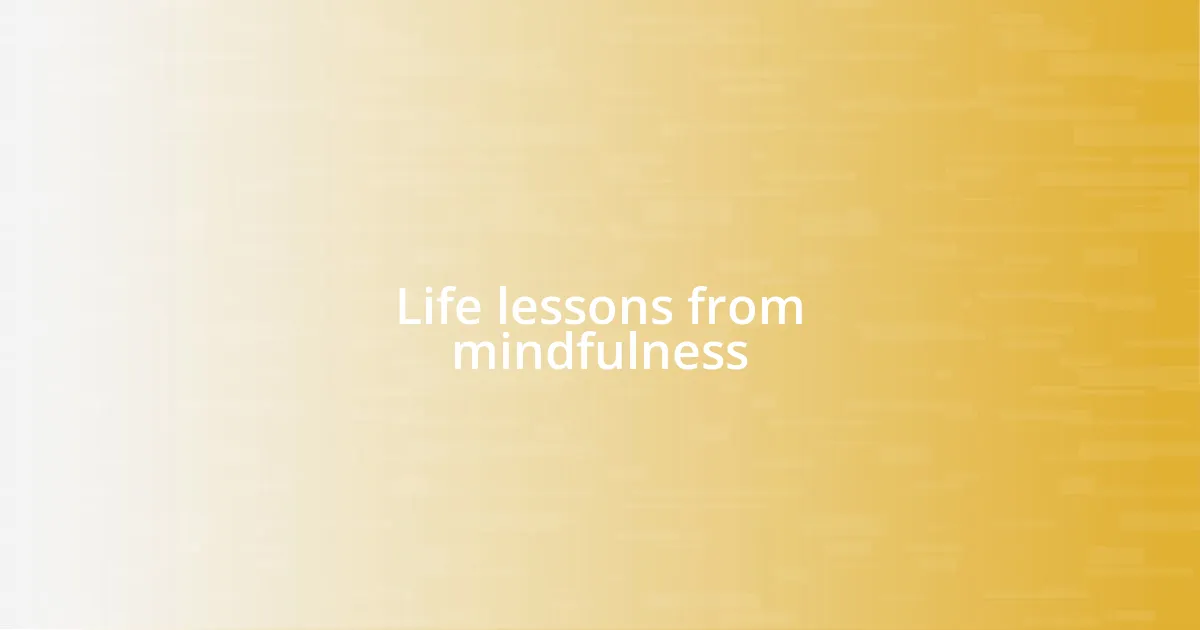 Life lessons from mindfulness