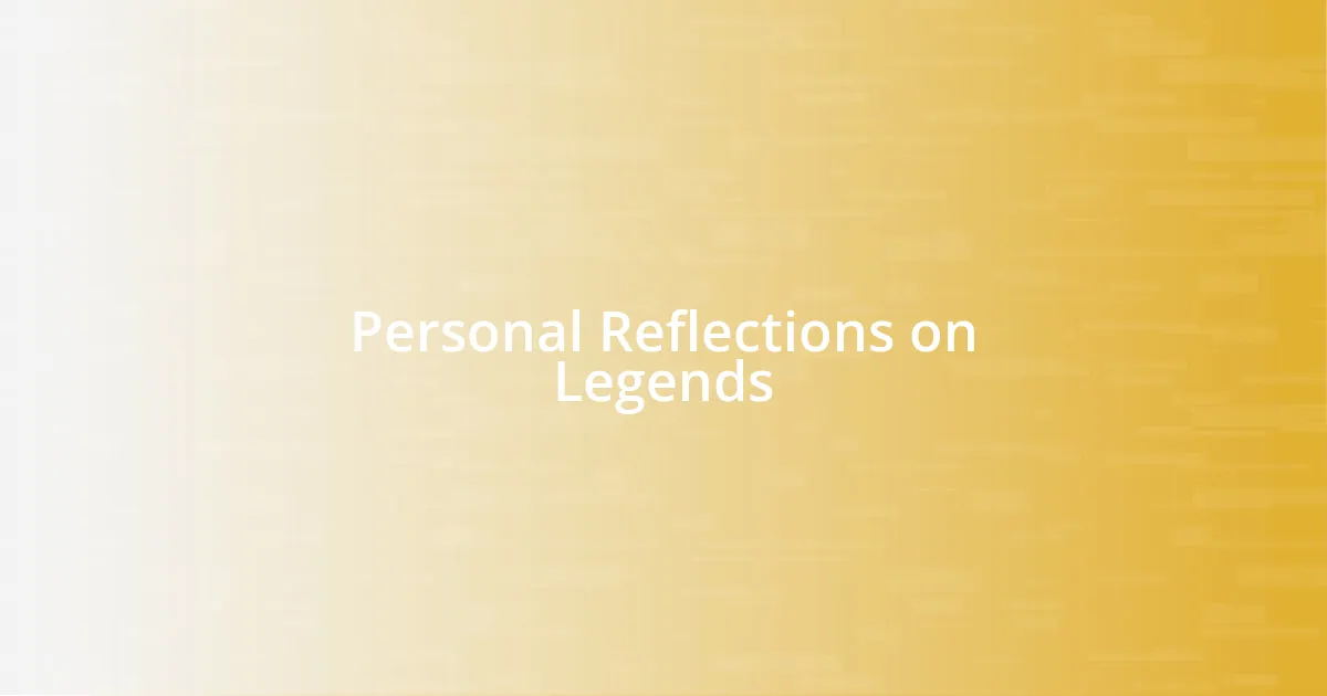 Personal Reflections on Legends