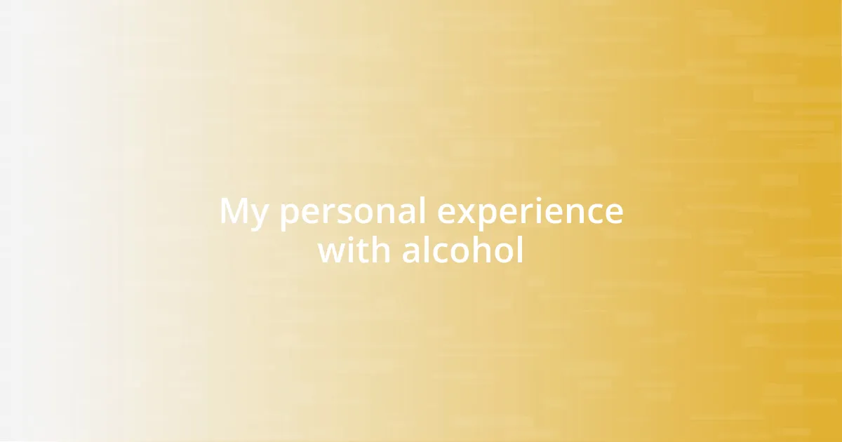 My personal experience with alcohol