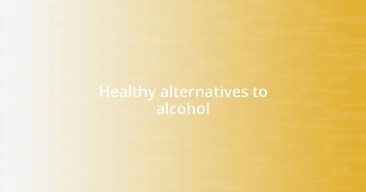 Healthy alternatives to alcohol