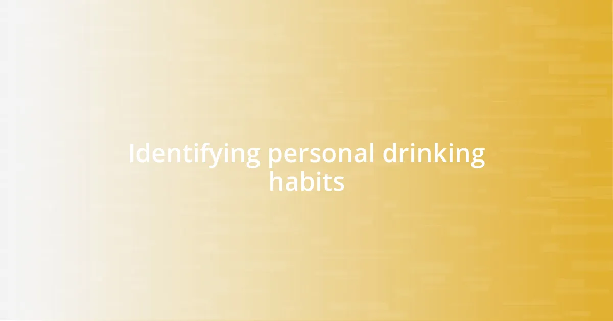 Identifying personal drinking habits