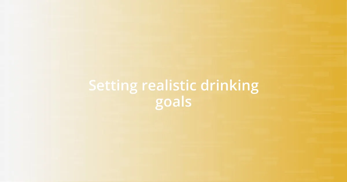 Setting realistic drinking goals