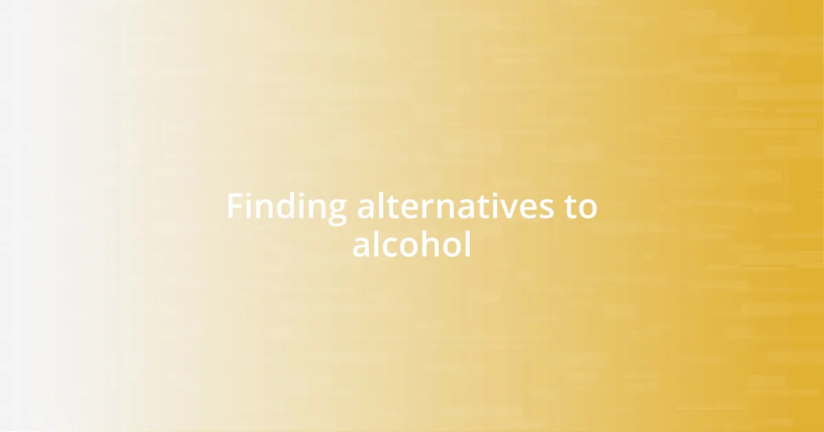 Finding alternatives to alcohol