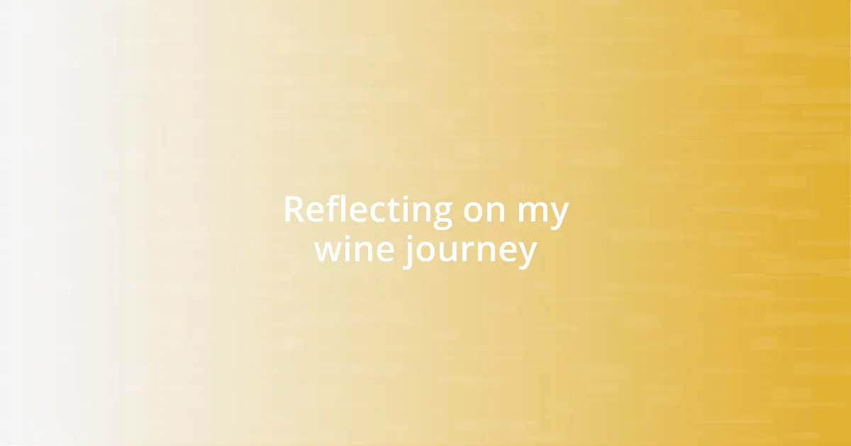 Reflecting on my wine journey