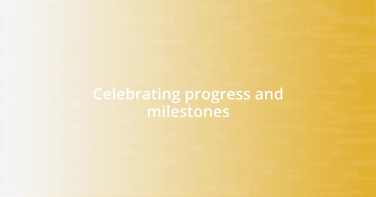 Celebrating progress and milestones