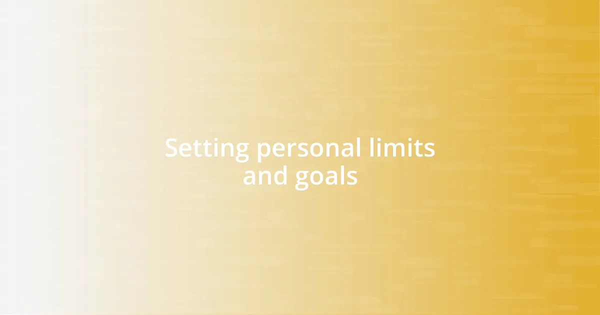 Setting personal limits and goals