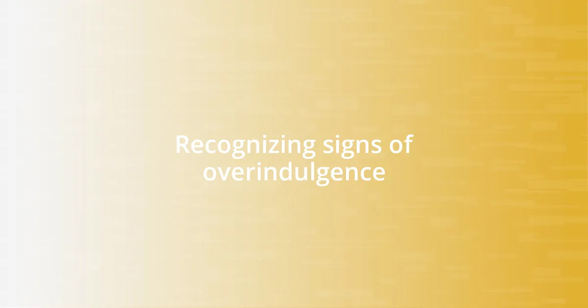 Recognizing signs of overindulgence