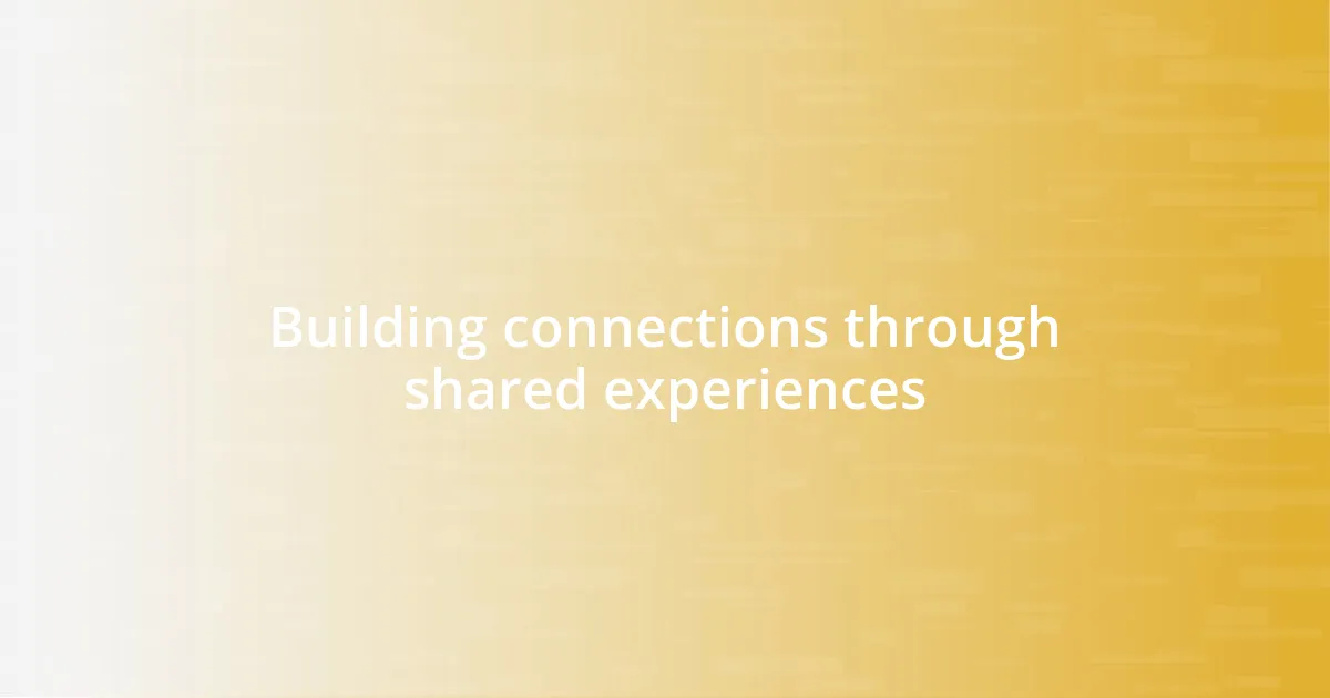 Building connections through shared experiences