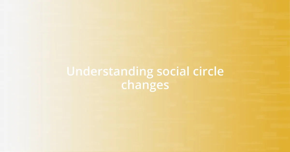 Understanding social circle changes