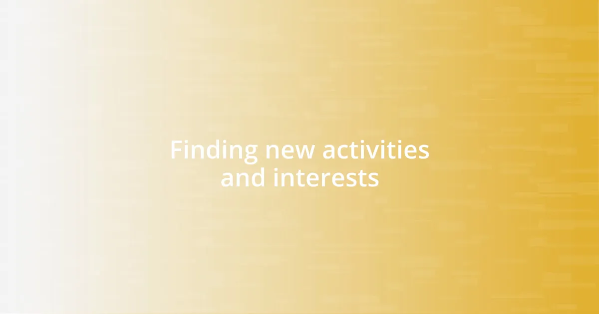 Finding new activities and interests