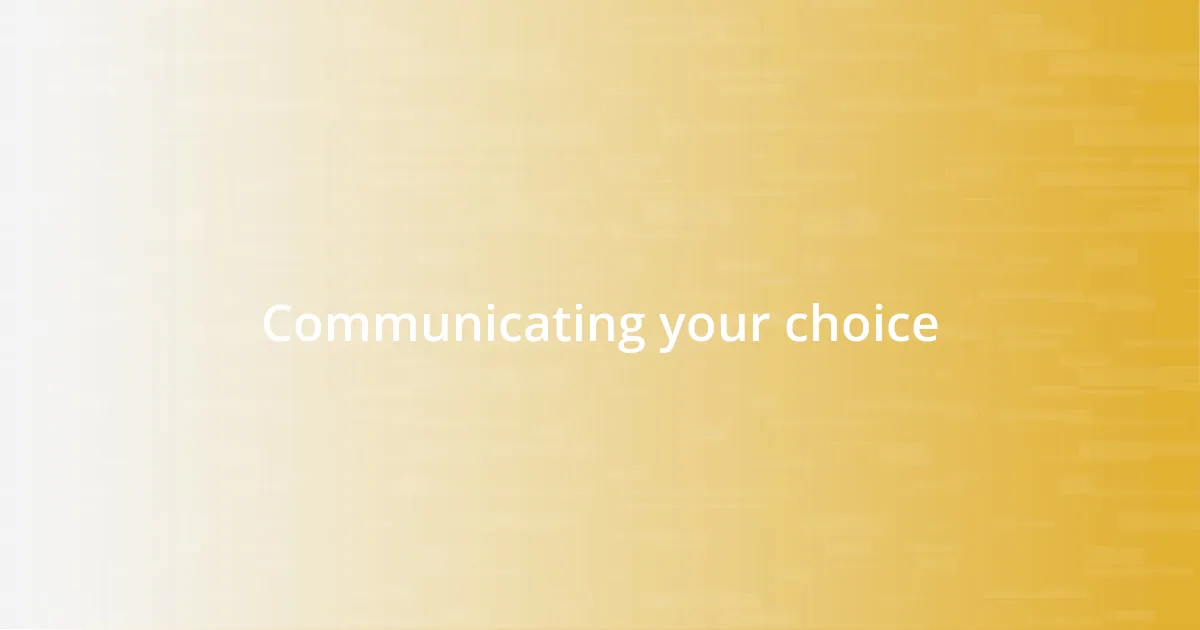 Communicating your choice