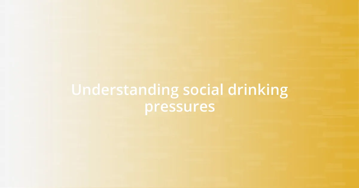 Understanding social drinking pressures