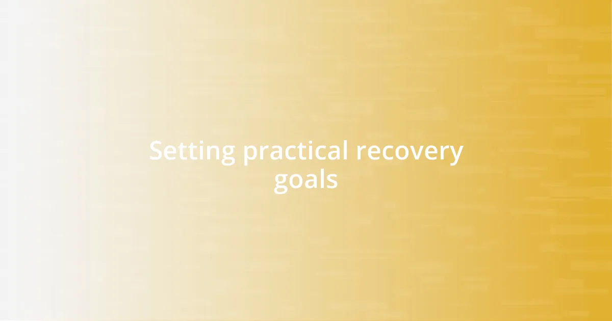 Setting practical recovery goals