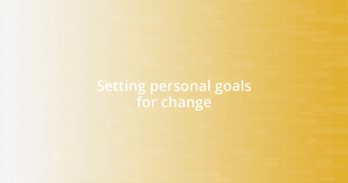 Setting personal goals for change