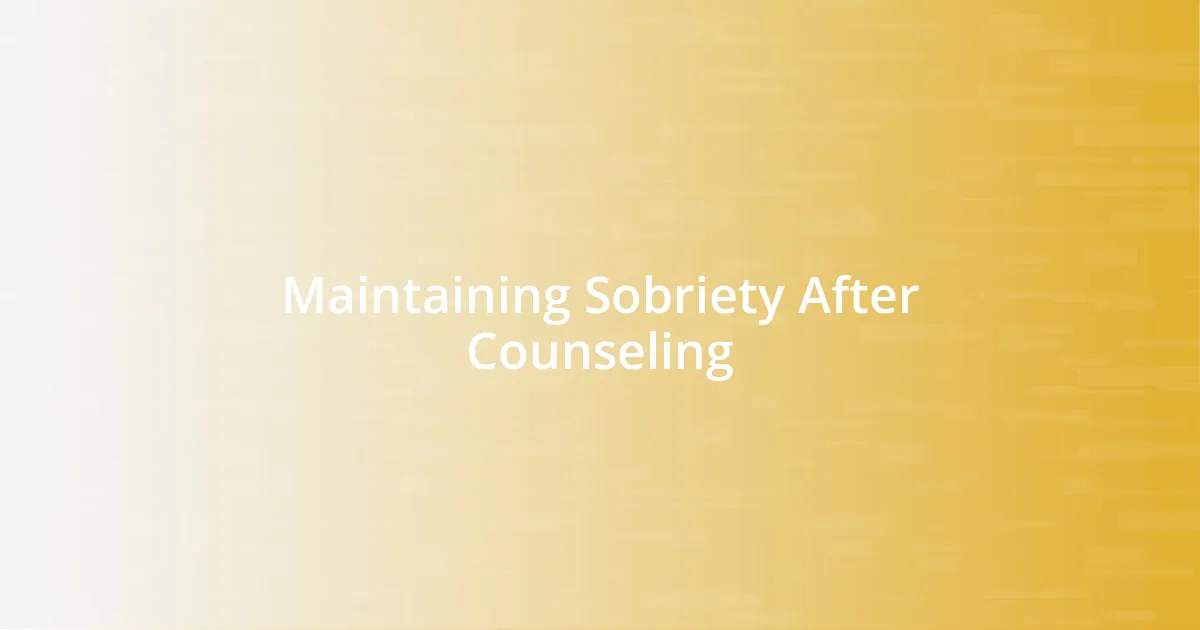 Maintaining Sobriety After Counseling