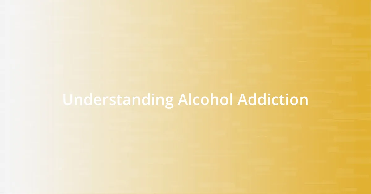 Understanding Alcohol Addiction