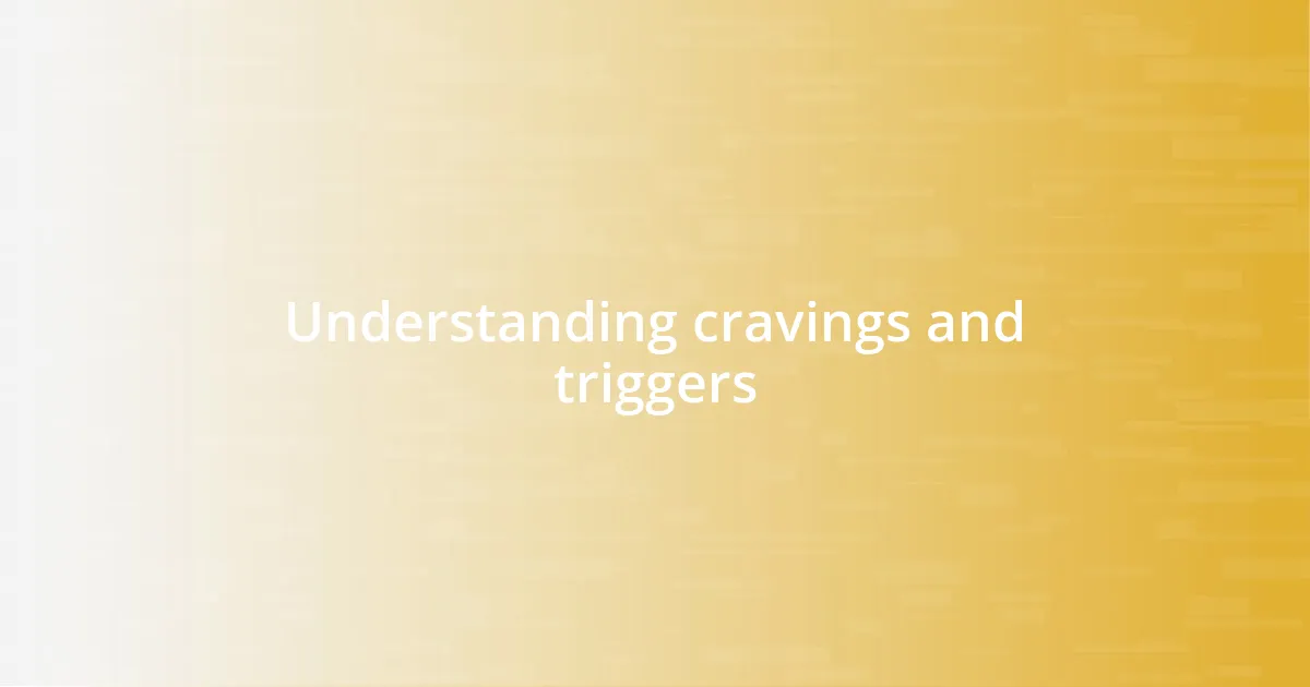 Understanding cravings and triggers