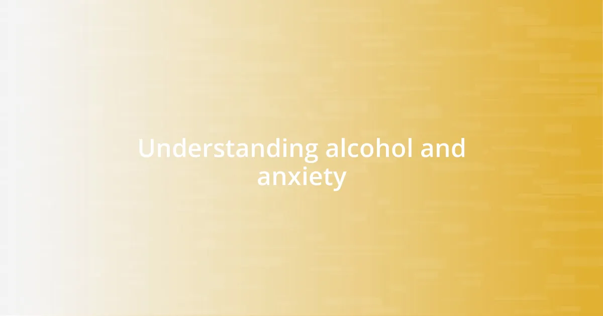 Understanding alcohol and anxiety