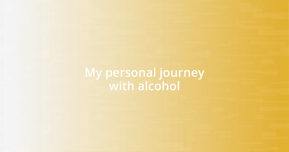 My personal journey with alcohol