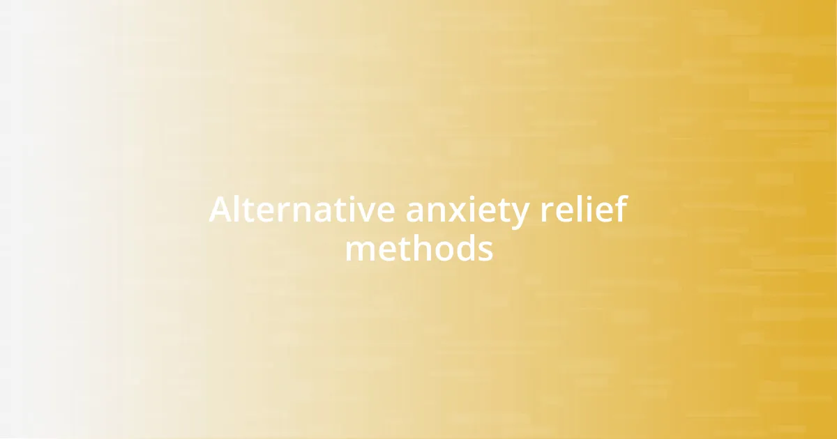 Alternative anxiety relief methods