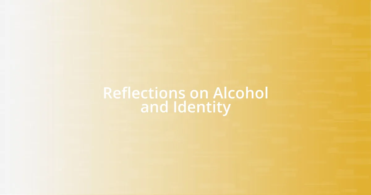 Reflections on Alcohol and Identity