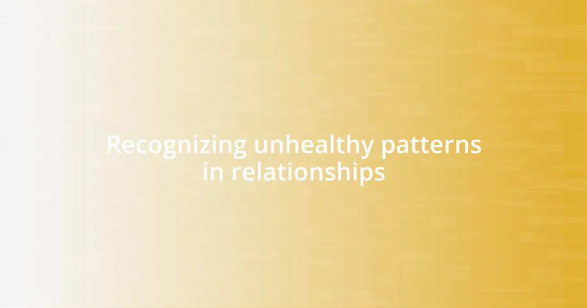 Recognizing unhealthy patterns in relationships