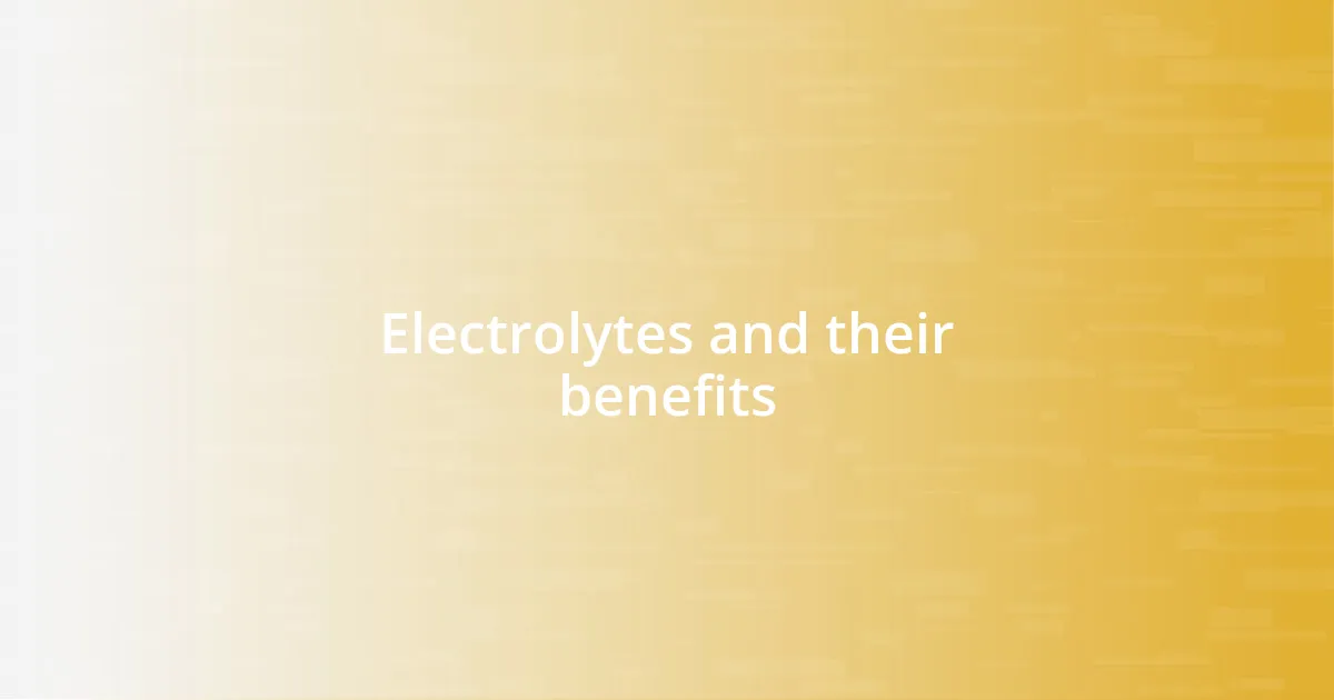 Electrolytes and their benefits