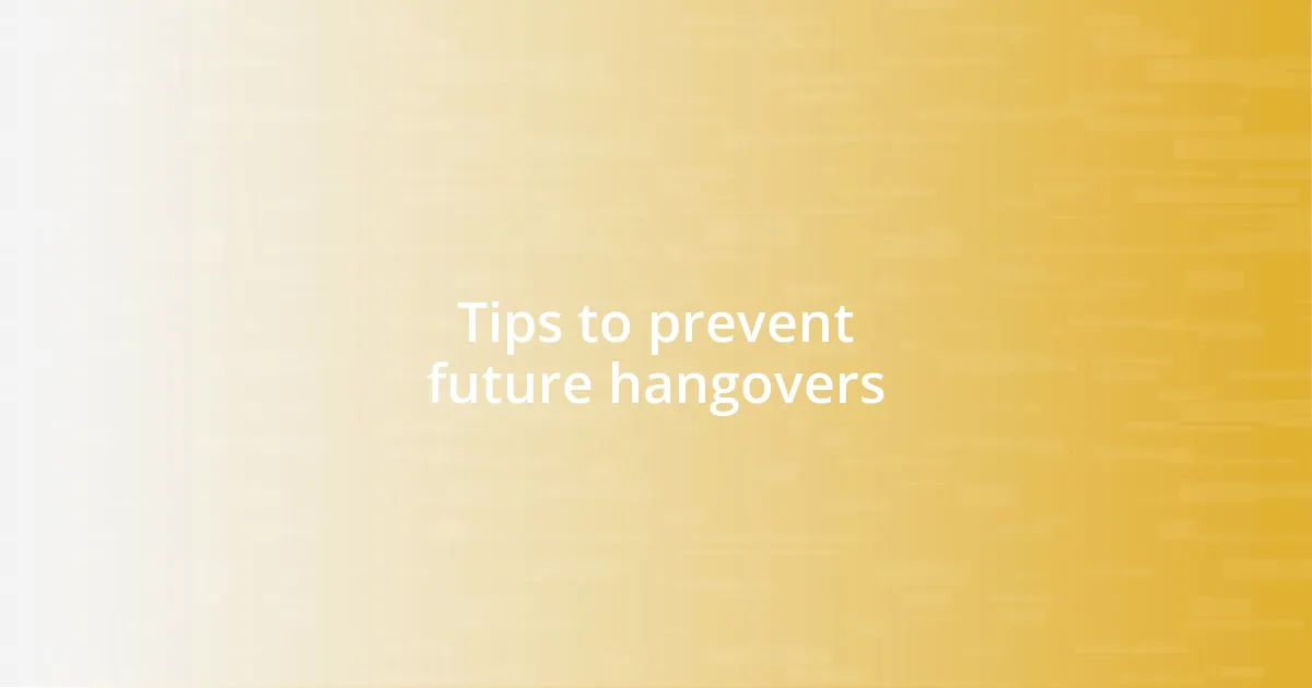 Tips to prevent future hangovers